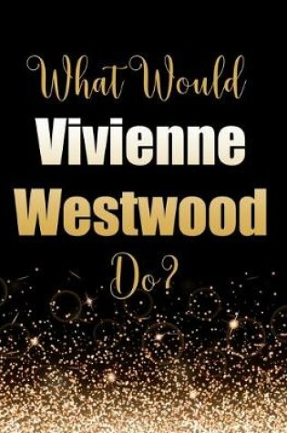 Cover of What Would Vivienne Westwood Do?