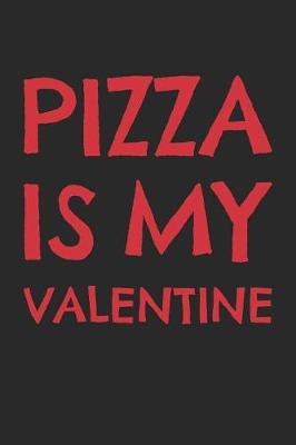 Book cover for Valentine's Day Notebook - Pizza Is My Valentine Funny Anti Valentine's Gift - Valentine's Day Journal