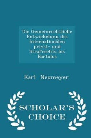 Cover of Die Gemeinrechtliche Entwickelung Des Internationalen Privat- Und Strafrechts Bis Bartolus - Scholar's Choice Edition