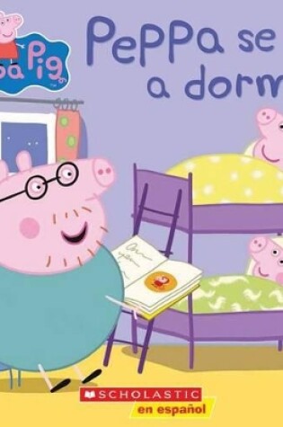 Cover of Peppa Pig: Peppa Se Va a Dormir (Bedtime for Peppa)