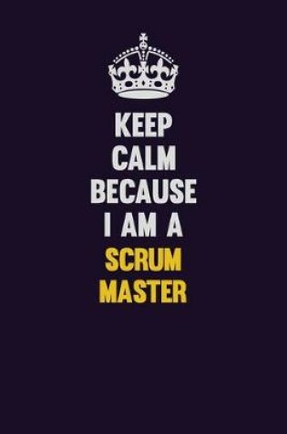 Cover of Keep Calm Because I Am A Scrum Master
