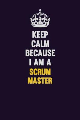 Book cover for Keep Calm Because I Am A Scrum Master