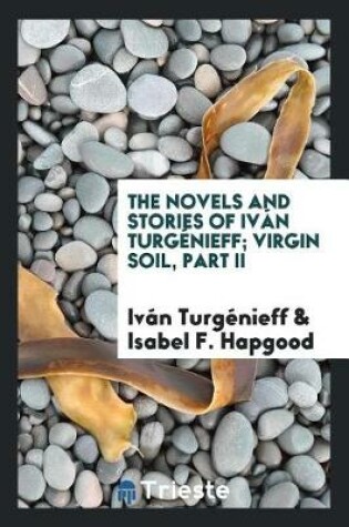 Cover of The Novels and Stories of Iv n Turg nieff; Virgin Soil, Part II