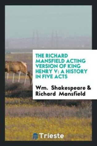 Cover of The Richard Mansfield Acting Version of King Henry V