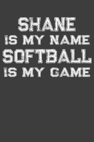 Cover of Shane Is My Name Softball Is My Game