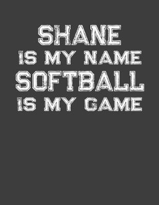 Book cover for Shane Is My Name Softball Is My Game