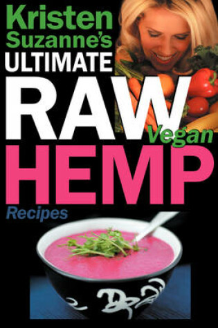 Cover of Kristen Suzanne's ULTIMATE Raw Vegan Hemp Recipes