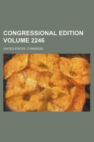 Cover of Congressional Edition Volume 2246