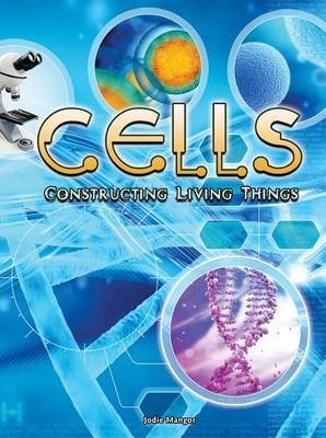 Cover of Cells: Constructing Living Things