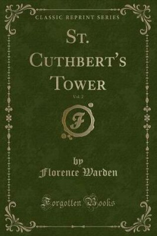 Cover of St. Cuthbert's Tower, Vol. 2 (Classic Reprint)