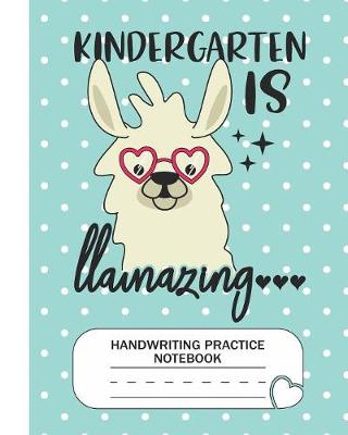 Book cover for Kindergarten is Llamazing - Handwriting Practice Notebook