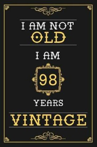 Cover of I Am Not Old I Am 98 Years Vintage