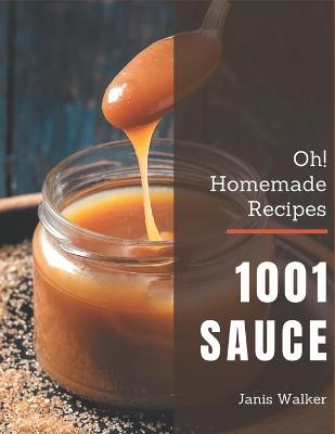 Book cover for Oh! 1001 Homemade Sauce Recipes