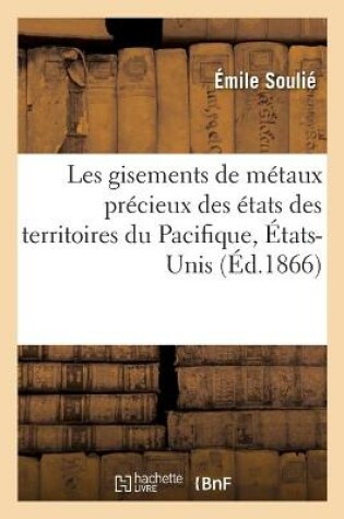 Cover of Les Gisements de M�taux Pr�cieux Des �tats Des Territoires Du Pacifique, �tats-Unis