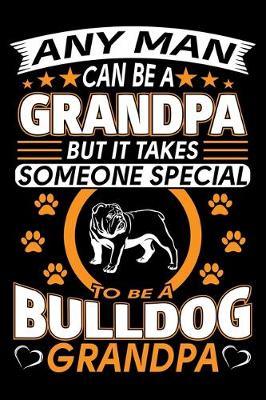 Book cover for Any Man Can Be A Grandpa But It Takes Someone Special To Be A Bulldog Grandpa