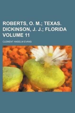 Cover of Roberts, O. M. Volume 11; Texas. Dickinson, J. J. Florida