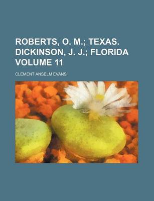 Book cover for Roberts, O. M. Volume 11; Texas. Dickinson, J. J. Florida