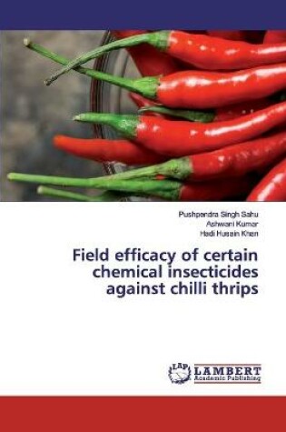 Cover of Field efficacy of certain chemical insecticides against chilli thrips