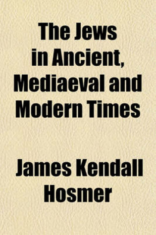 Cover of The Jews in Ancient, Mediaeval and Modern Times