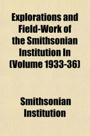 Cover of Explorations and Field-Work of the Smithsonian Institution in (Volume 1933-36)