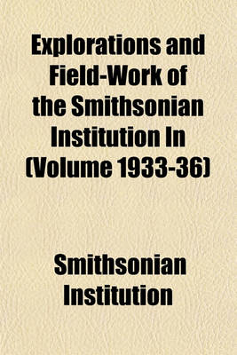 Book cover for Explorations and Field-Work of the Smithsonian Institution in (Volume 1933-36)