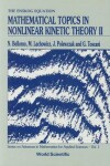 Book cover for Mathematical Topics In Nonlinear Kinetic Theory Ii