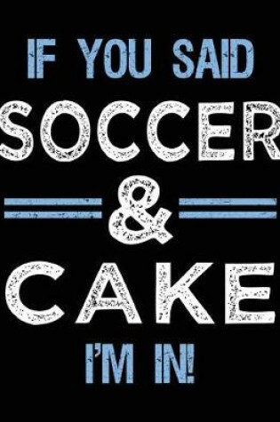 Cover of If You Said Soccer & Cake I'm In