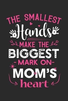 Book cover for The smallest hands make the biggest mark on mom's heart