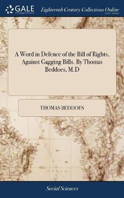 Book cover for A Word in Defence of the Bill of Rights, Against Gagging Bills. by Thomas Beddoes, M.D