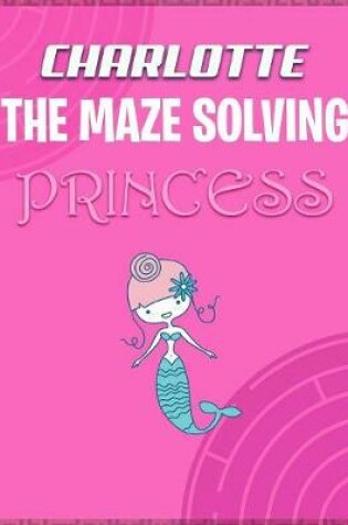 Cover of Charlotte the Maze Solving Princess