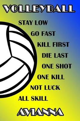 Book cover for Volleyball Stay Low Go Fast Kill First Die Last One Shot One Kill Not Luck All Skill Avianna