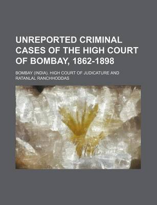 Book cover for Unreported Criminal Cases of the High Court of Bombay, 1862-1898