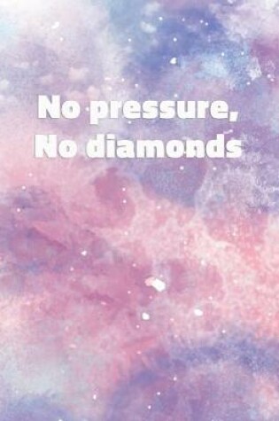 Cover of No Pressure, No Diamonds