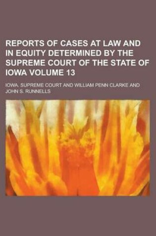 Cover of Reports of Cases at Law and in Equity Determined by the Supreme Court of the State of Iowa Volume 13