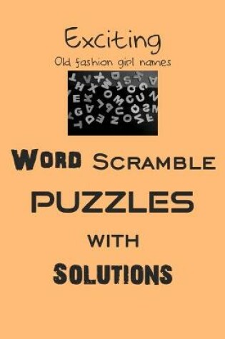 Cover of Exciting Old fashion girl names Word Scramble puzzles with Solutions