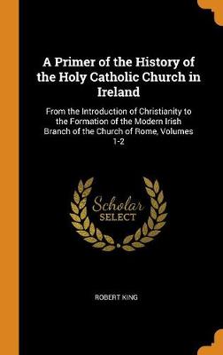 Book cover for A Primer of the History of the Holy Catholic Church in Ireland