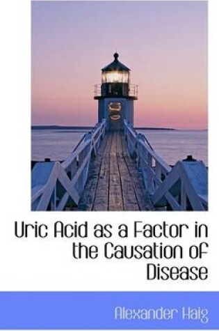 Cover of Uric Acid as a Factor in the Causation of Disease