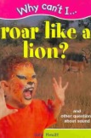 Cover of Why Can't I... Roar Like a Lion?