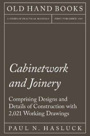 Cover of Cabinetwork and Joinery - Comprising Designs and Details of Construction with 2,021 Working Drawings