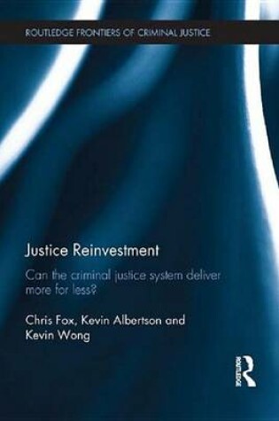 Cover of Justice Reinvestment: Can the Criminal Justice System Deliver More for Less?