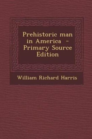 Cover of Prehistoric Man in America - Primary Source Edition