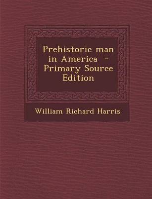 Book cover for Prehistoric Man in America - Primary Source Edition