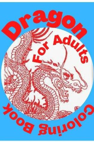 Cover of Dragon Coloring Book for Adults