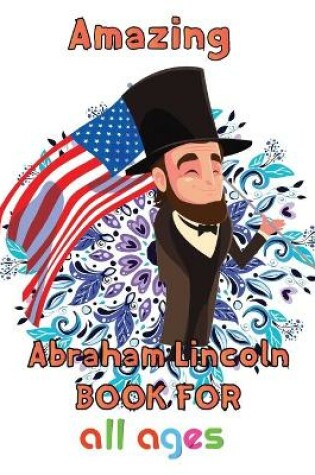 Cover of Amazing Abraham Lincoln Book For all ages