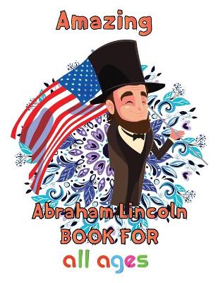 Book cover for Amazing Abraham Lincoln Book For all ages