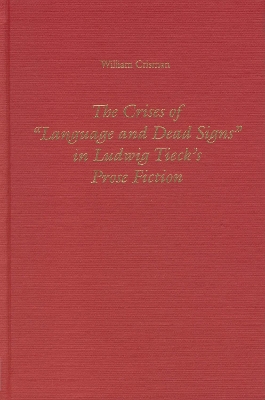 Book cover for The Crises of Language and Dead Signs in Ludwig Tieck's Prose Fiction