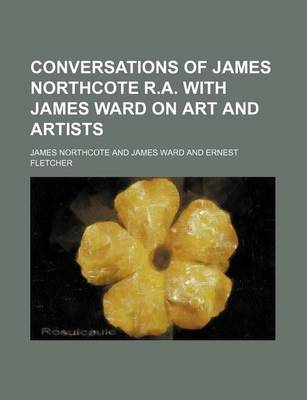 Book cover for Conversations of James Northcote R.A. with James Ward on Art and Artists