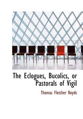 Book cover for The Eclogues, Bucolics, or Pastorals of Vigil