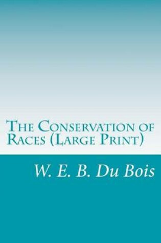 Cover of The Conservation of Races (Large Print)