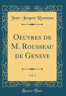Book cover for Oeuvres de M. Rousseau de Geneve, Vol. 5 (Classic Reprint)